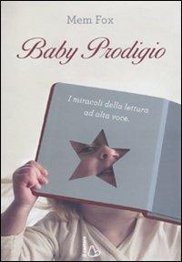 Baby prodigio. I miracoli della lettura ad alta voce - Mem Fox - copertina