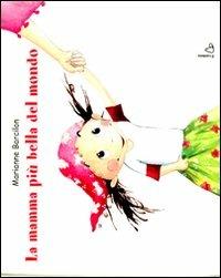 La mamma più bella del mondo. Ediz. illustrata - Marianne Barcilon - copertina