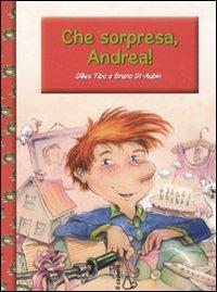 Che sorpresa, Andrea! Ediz. illustrata - Gilles Tibo,Bruno St-Aubin - copertina