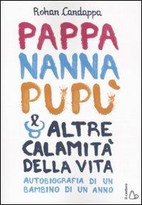 Pappa, nanna, pupù e altre calamità della vita. Autobiografia di un bambino di un anno - Rohan Candappa - copertina