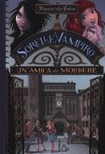 Un' amica da mordere. Sorelle vampiro. Vol. 1