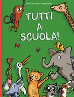 Tutti a scuola! Ediz. illustrata