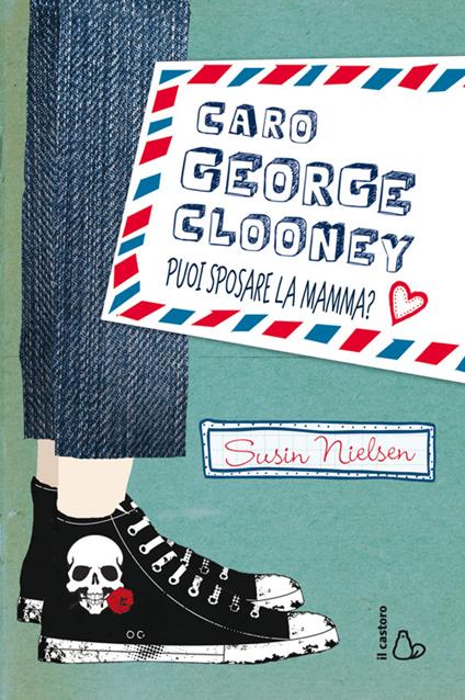 Caro George Clooney puoi sposare la mamma? - Susin Nielsen - copertina
