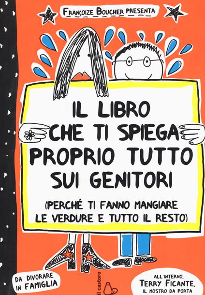 Il libro che ti spiega proprio tutto sui genitori (perché ti fanno mangiare le verdure e tutto il resto). Ediz. illustrata - Françoize Boucher,Lou Boucher - copertina