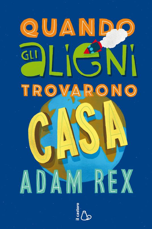 Quando gli alieni trovarono casa - Adam Rex,Laura Bortoluzzi - ebook