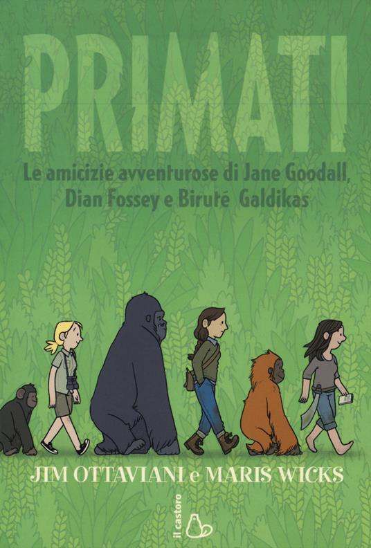 Primati. Le amicizie avventurose di Jane Goodall, Dian Fossey e Biruté Galdikas - Jim Ottaviani,Maris Wicks - copertina