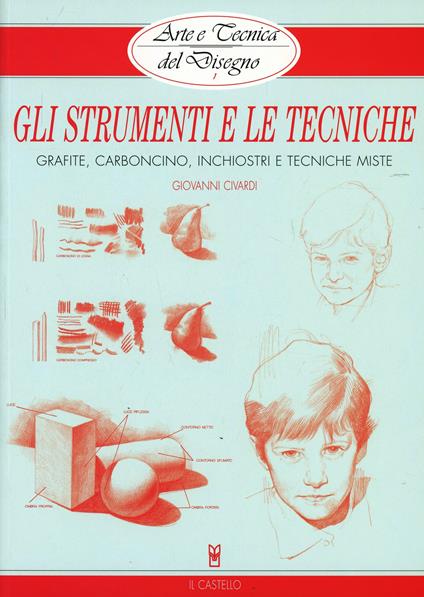 Gli strumenti e le tecniche. Grafite, carboncino, inchiostri e tecniche miste. Ediz. illustrata - Giovanni Civardi - copertina