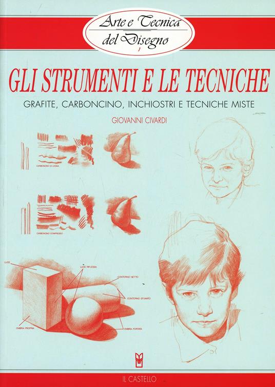 Gli strumenti e le tecniche. Grafite, carboncino, inchiostri e tecniche miste. Ediz. illustrata - Giovanni Civardi - copertina