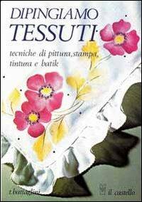 Dipingiamo tessuti - Teodorico Battaglini - copertina