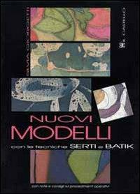 Nuovi modelli con le tecniche serti e batik - Silvia Giorgetti - copertina
