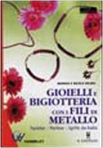 Gioielli e bigiotteria con i fili di metallo - Monika Helbig,Nicole Helbig - copertina