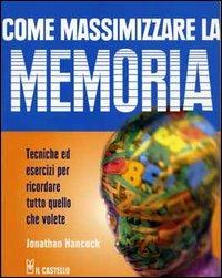 Come massimizzare la memoria. Tecniche ed esercizi per ricordare tutto quello che volete - Jonathan Hancock - copertina