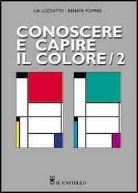 Conoscere e capire il colore. Vol. 2 - Lia Luzzatto,Renata Pompas - copertina