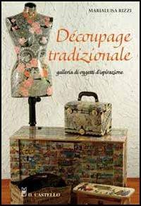 Decoupage tradizionale. Galleria di oggetti d'ispirazione - M. Luisa Rizzi - copertina