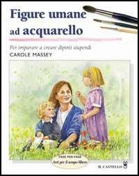 Figure umane ad acquarello. Ediz. illustrata - Carole Massey - copertina