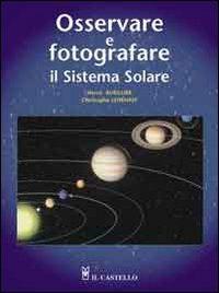 Osservare e fotografare il sistema solare - Hervé Burillier,Christophe Lehénaff - 2
