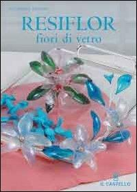 Resiflor fiori di vetro - Giuseppina Spadoni - copertina