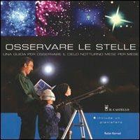 Osservare le stelle. Una guida per osservare il cielo notturno mese per mese. Ediz. illustrata - Robin Kerrod - copertina