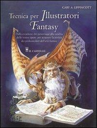 Tecnica per illustratori fantasy. Ediz. illustrata - Gary A. Lippincott - copertina