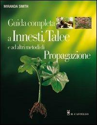 Guida completa a innesti, talee e ad altri metodi di propagazione. Ediz. illustrata - Miranda Smith - copertina