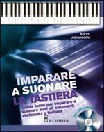 Imparare a suonare la tastiera. Guida facile per imparare a suonare tutti gli strumenti elettronici a tastiera. Con CD Audio