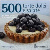 500 torte dolci e salate - Rebecca Baugniet - copertina