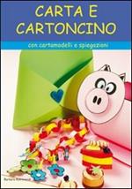Carta e cartoncino. Con cartamodelli e spiegazioni. Ediz. illustrata