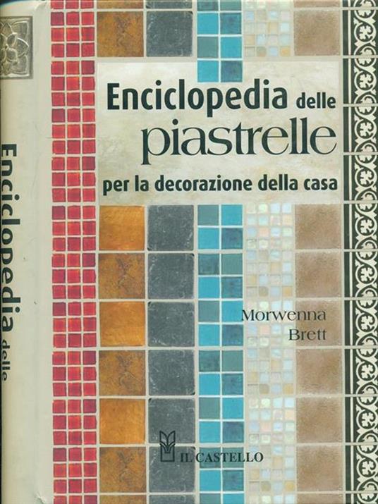 Enciclopedia delle piastrelle per la decorazione della casa - Morwenna Brett - copertina