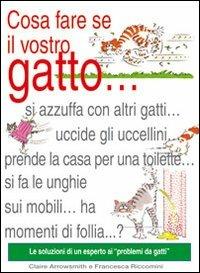Cosa fare se il vostro gatto... - Claire Arrowsmith,Francesca Riccomini - copertina