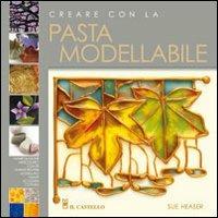 Creare con la pasta modellabile - Sue Heaser - copertina