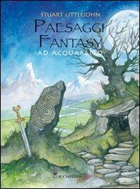 Paesaggi fantasy ad acquarello - Stuart Littlejohn - copertina