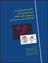 La Gamma Knife nel trattamento delle malformazioni artero-venose cerebrali - Antonio Nicolato - copertina