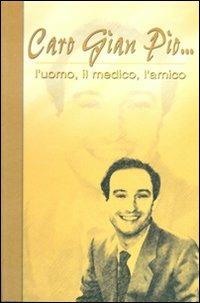 Caro Gian Pio... L'uomo, il medico, l'amico - copertina