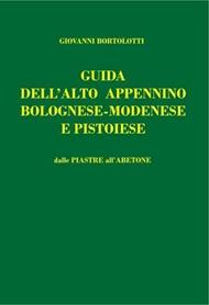 Guida dell'alto Appennino bolognese-modenese e pistoiese. Dalle Piastre all'Abetone