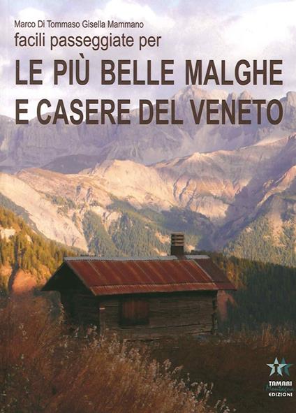 Facili passeggiate per le più belle malghe e casere del Veneto - Marco Di Tommaso,Gisella Mammano - copertina