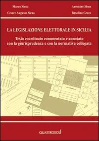 La legislazione elettorale in Sicilia. Testo coordinato commentato e annotato con la giurisprudenza e con la normativa collegata - Marco Sirna,Antonino Sirna,Cesare Augusto Sirna - copertina