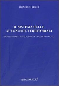 Il sistema delle autonomie territoriali. Profili di diritto regionale e degli enti locali - Francesco Teresi - copertina