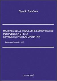 Manuale delle procedure espropriative per pubblica utilità e pandetta pratico-operativa - Claudio Calafiore - copertina
