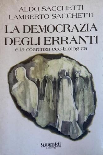 La democrazia degli erranti e la coerenza ecobiologica - Aldo Sacchetti,Lamberto Sacchetti - copertina