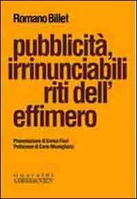 Pubblicità, irrinunciabili riti dell'effimero - Romano Billet - copertina