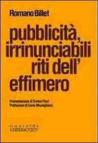 Pubblicità, irrinunciabili riti dell'effimero - Romano Billet - copertina