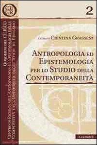 Antropologia ed epistemologia per lo studio della contemporaneità - Cristina Grasseni - copertina