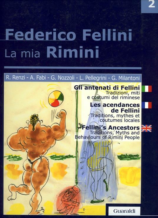 La mia Rimini. Ediz. italiana, inglese e francese. Vol. 2: Gli antenati di Fellini. Tradizioni, miti e costumi del riminese. - copertina