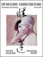 Cent'anni di danza-A hundred years of dance. Kazuo Ohno icona del Buton. Posters e flyers 1949-2007. Ediz. bilingue
