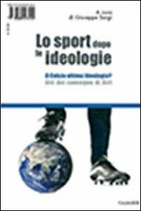 Lo sport dopo le ideologie. Il calcio come ideologia. Il calcio ultima ideologia? Atti del Convegno di Altri - Gerhard Vinnai - copertina