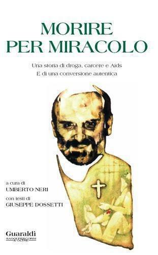 Morire per miracolo. Una storia di droga, carcere e Aids. E di una conversione autentica - Umberto Neri - ebook
