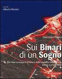 Sui binari di un sogno. Dai treni scomparsi al futuro della mobilità nel riminese. Storia e prospetti - Giacomo Palma - copertina