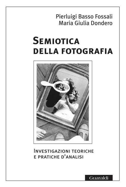 Semiotica della fotografia. Investigazioni teoriche e pratiche d'analisi - Pierluigi Basso Fossali,M. Giulia Dondero - ebook