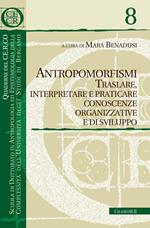 Antropomorfismi. Traslare, interpretare e praticare conoscenze organizzative e di sviluppo