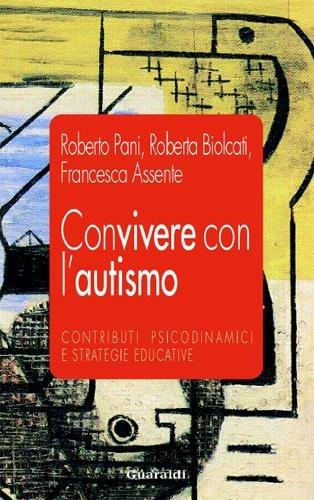 Convivere con l'autismo. Contributi psicodinamici e strategie educative - Francesca Assente,Roberta Biolcati,Roberto Pani - ebook